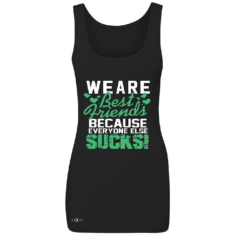 Zexpa Apparelâ„¢ We Are Best Friends Because Everyone Else Sucks Women's Tank Top   Sleeveless graphic tank top